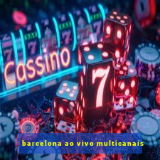 barcelona ao vivo multicanais